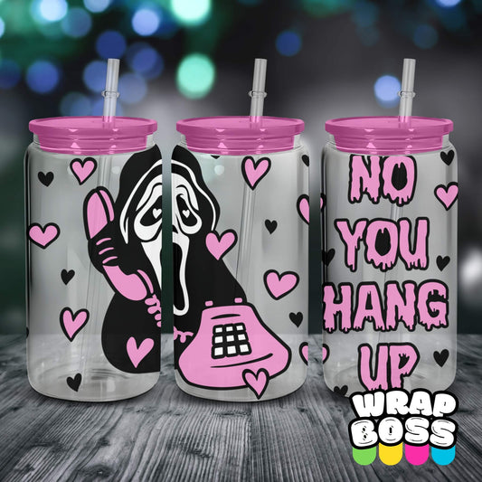 No You Hang Up | UV DTF 16oz Can Wrap